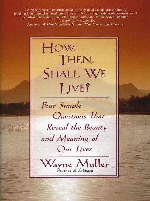 Title details for How Then, Shall We Live? by Wayne Muller - Available